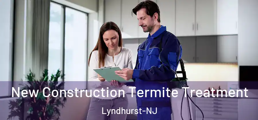New Construction Termite Treatment Lyndhurst-NJ